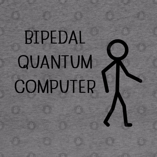 Bipedal Quantum Computer/blk by Say Something